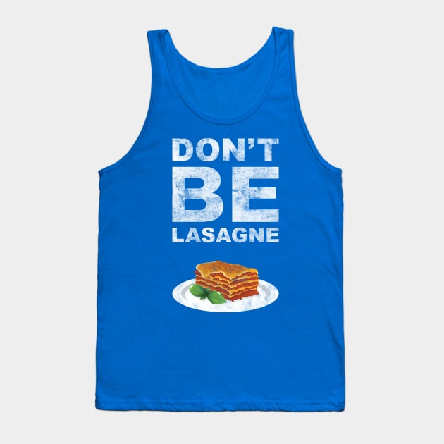 Don't be lasagne! Tank Top by squidesign